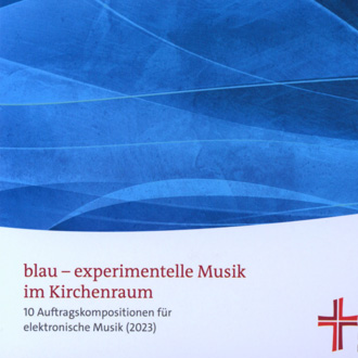 blau – experimentelle Musik im Kirchenraum